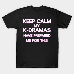 Keep Calm My K-Dramas Have Prepared Me for This T-Shirt